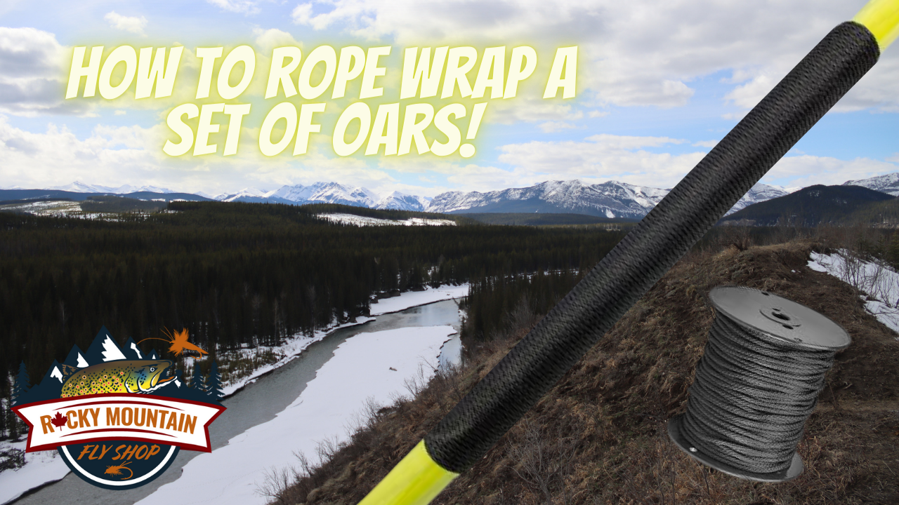 How To Rope Wrap Oars for Drift Boats and Rafts Rocky Mountain Fly Shop